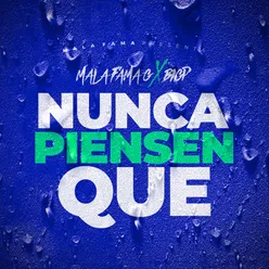 Nunca Piensen Que