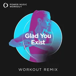 Glad You Exist Extended Workout Remix 128 BPM