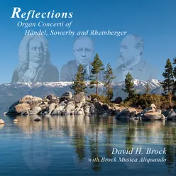 Reflections: Organ Concerti of Händel, Sowerby & Rheinberger