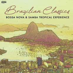 Brazilian Classics - Bossa Nova & Samba Tropical Experience