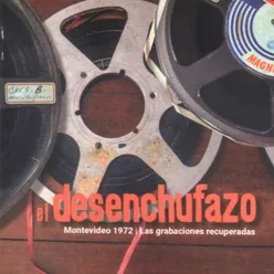 El Desenchufazo: Las Grabaciones Recuperadas En Vivo en Montevideo, 1972