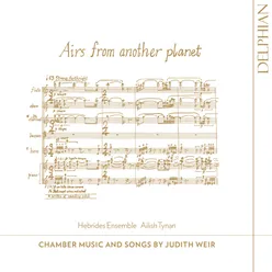 Airs from Another Planet: Chamber Music and Songs by Judith Weir