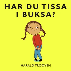 Har Du Tissa i Buksa