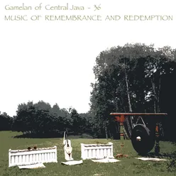 Gamelan of Central Java - 36 Music of Remembrance and Redemption