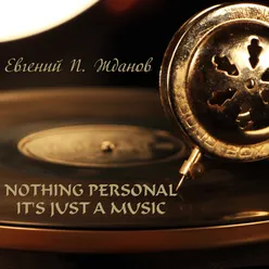Nothing Personal It's Just a Music
