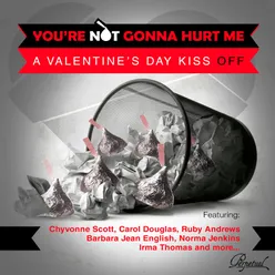 You're Not Gonna Hurt Me (A Valentine's Day Kiss Off)