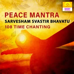 Peace Mantra - Sarvesham Svastir Bhavatu 108 Time Chanting