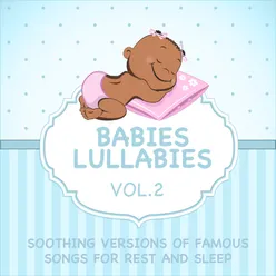 Babies Lullabies - Soothing Versions of Famous Songs for Rest and Sleep - Vol. 2