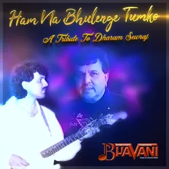Ham Na Bhulenge Tumko (A Tribute To Dharam Sewraj)