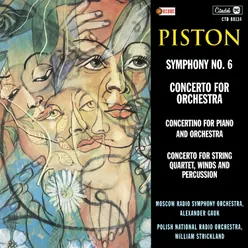 Piston: Symphony No. 6 / Concerto For Orchestra / Concertino for Piano and Orchestra / Concerto for String Quartet, Winds and Percussion