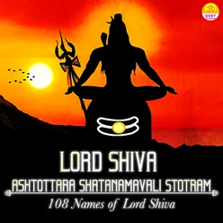 Lord Shiva Ashtottara Shatanamavali Stotram - 108 Names of Lord Shiva