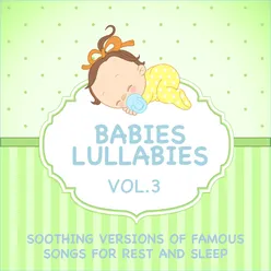 Babies Lullabies - Soothing Versions of Famous Songs for Rest and Sleep, Vol. 3
