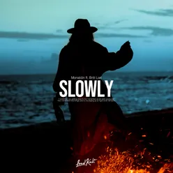 Slowly