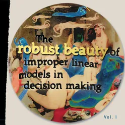 The Robust Beauty of Improper Linear Models in Decision Making, Vol. I