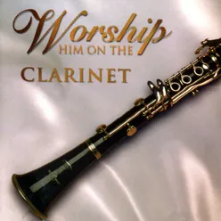 Worship Him on the Clarinet