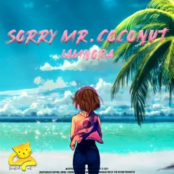 Sorry Mr. Coconut