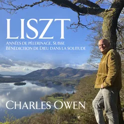 Liszt: Années de pèlerinage, Suisse Bénédiction de Dieu dans la solitude