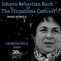Johann Sebastian Bach and The Hiroshima Concert: Piano Works II