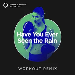 Have You Ever Seen the Rain Extended Workout Remix 128 BPM
