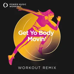 Get Yo Body Movin' Extended Workout Remix 132 BPM