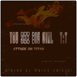 You See Big Girl / T:T (Music Inspired by the Film) From Attack on Titan (Piano Version)