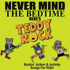 Never Mind the Bedtime, Here's Teddy Rock: Rockin' Action & Activity Songs for Kids