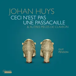 Johan Huys: Ceci n'est pas une passacaille & Autres pièces de clavecin