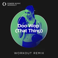 Doo Wop (That Thing) Extended Workout Remix 128 BPM