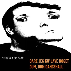 Bare jeg ku' lave noget dum, dum Dancehall