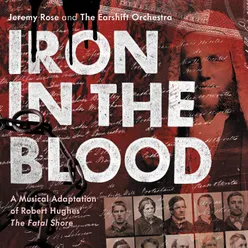 Iron in the Blood: A Musical Adaptation of Robert Hughes' "The Fatal Shore"