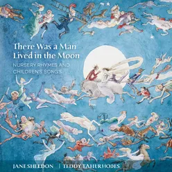 There Was a Man Lived in the Moon: Nursery Rhymes and Children's Songs