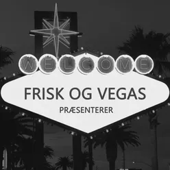 Frisk og Vegas præsenterer