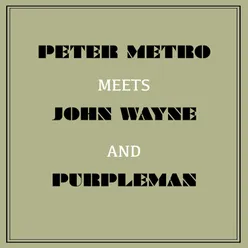 Peter Metro Meets John Wayne and Purpleman
