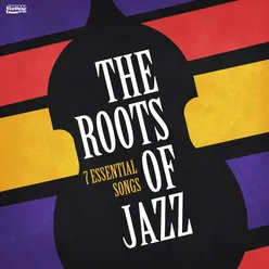 The Roots of Jazz - 7 Essential Songs