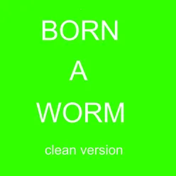 Born a Worm