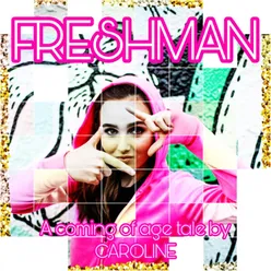 Freshman - a Coming of Age Tale by Caroline