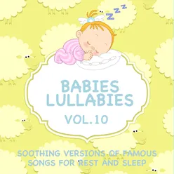 Babies Lullabies - Soothing Versions of Famous Songs for Rest and Sleep, Vol. 10