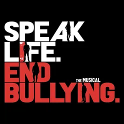 Speak Life. End Bullying. The Musical