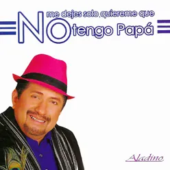 No Me Dejes Solo, Quiéreme Que No Tengo Papá