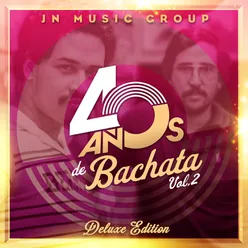 Jn Music Group 40 Años de Bachata Deluxe Edition, Vol. 2