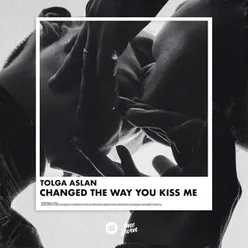 Changed the Way You Kiss Me