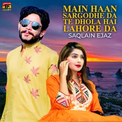 Main Haan Sargodhe Da Te Dhola Hai Lahore Da - Single