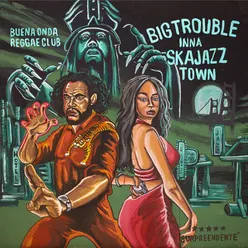 Big Trouble (Inna Ska Jazz Town)