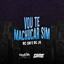 Vou Te Machucar Sim