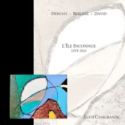Debussy, Berlioz, David: L'Île inconnue (Live 2021)