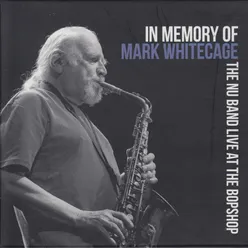 In Memory of Mark Whitecage Live at the Bopshop