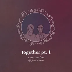 together Pt. 1