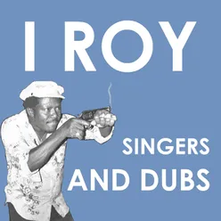 I Roy, Singers & Dubs