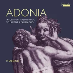 Adonia - 16th Century Italian Music to Lament a Fallen God