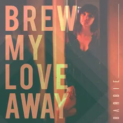 Brew My Love Away